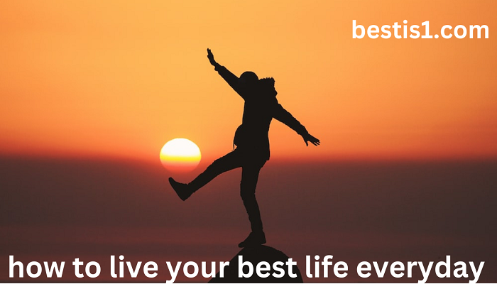 how to live your best life everyday