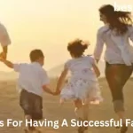 7 New Tips For Having A Successful Family Life