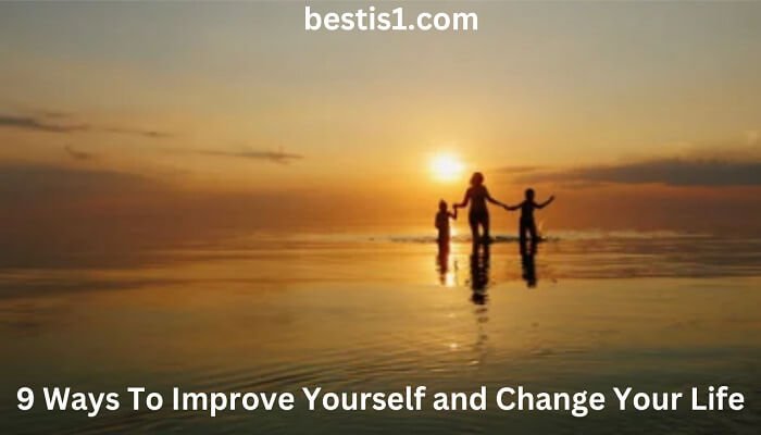 9 Ways To Improve Yourself and Change Your Life