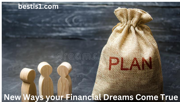 New Ways your Financial Dreams Come True
