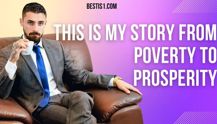 This is my story From Poverty to Prosperity