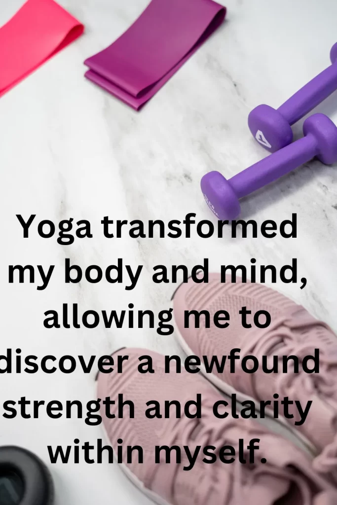 Yoga transformed my body and mind, allowing me to discover a newfound strength and clarity within myself.