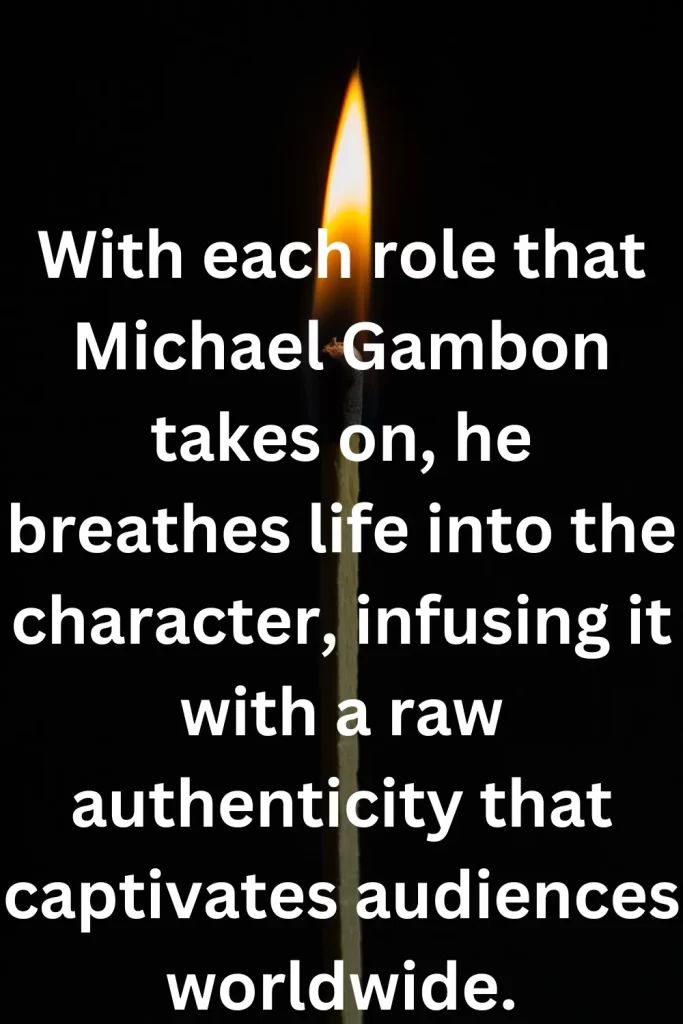 With each role that Michael Gambon takes on, he breathes life into the character, infusing it with a raw authenticity that captivates audiences worldwide.