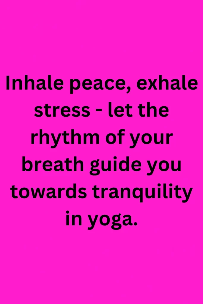 Inhale peace, exhale stress - let the rhythm of your breath guide you towards tranquility in yoga.