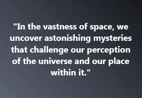 In the vastness of space, we uncover astonishing mysteries that challenge our perception of the universe and our place within it.