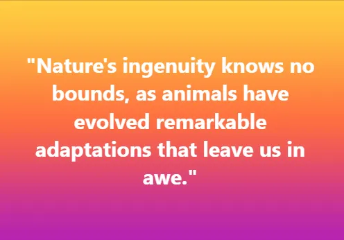 Nature's ingenuity knows no bounds, as animals have evolved remarkable adaptations that leave us in awe.